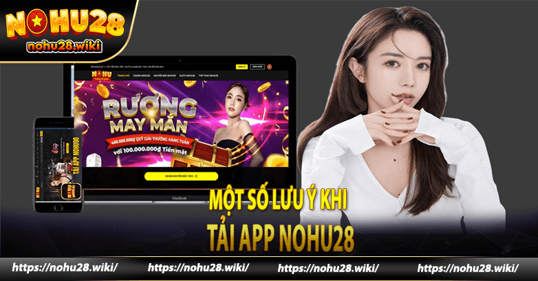 Một số lưu ý khi tải app Nohu28