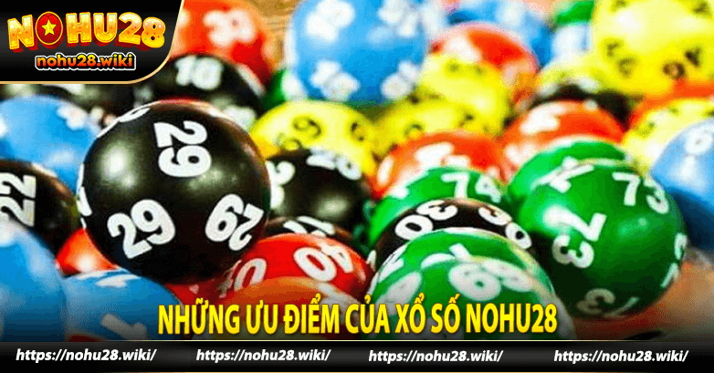 Những ưu điểm của xổ số nohu28