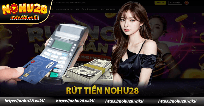 Quy trình rút tiền Nohu28