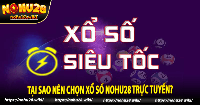 Tại sao nên chọn xổ số nohu28 trực tuyến?