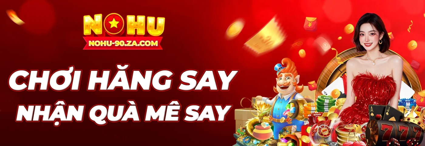 Chơi hăng say nhận quà mê say cùng Nohu90